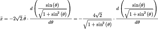 \ddot{x}=-2\sqrt{2}.\dot{\theta}\cdot\dfrac{d\left(\dfrac{\sin\left(\theta\right)}{\sqrt{1+\sin^{2}\left(\theta\right)}}\right)}{d\theta}=-\dfrac{4\sqrt{2}}{\sqrt{1+\sin^{2}\left(\theta\right)}}\cdot\dfrac{d\left(\dfrac{\sin\left(\theta\right)}{\sqrt{1+\sin^{2}\left(\theta\right)}}\right)}{d\theta}